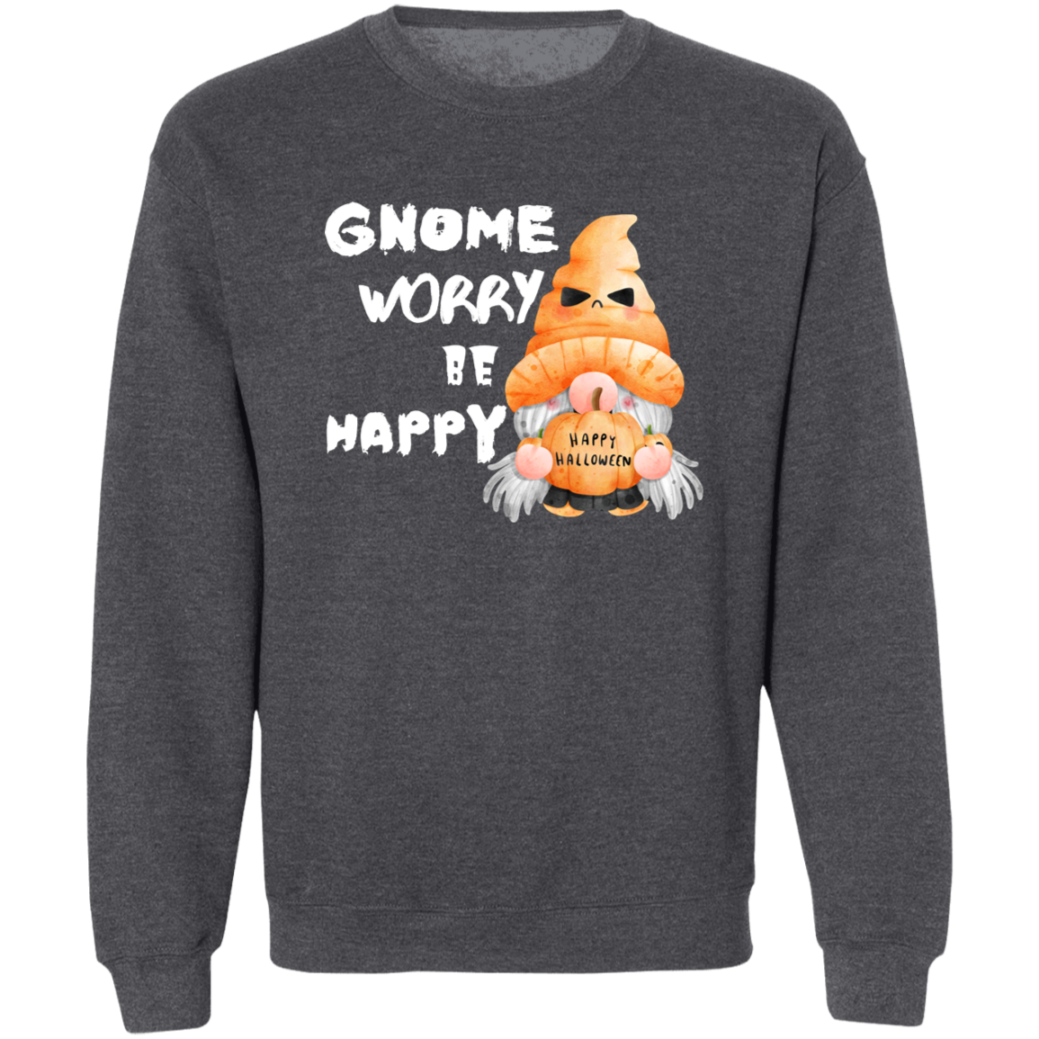 Gnome Worry Be Happy Sweatshirt