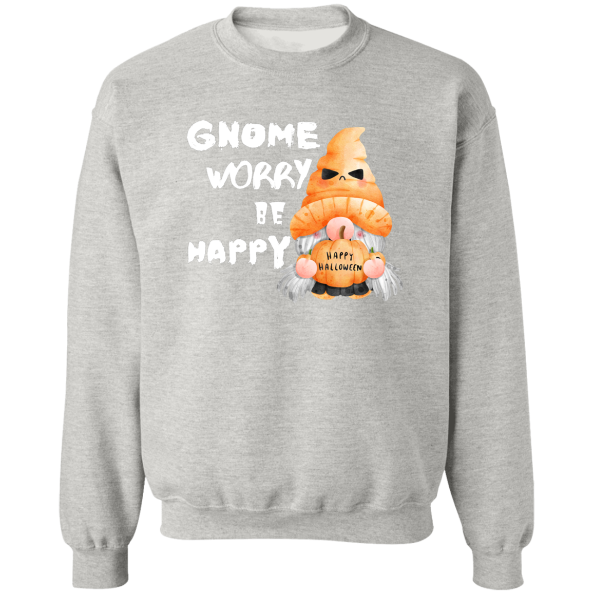 Gnome Worry Be Happy Sweatshirt