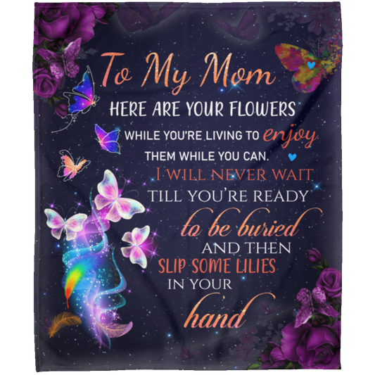 Give You Your Flowers Mom Blanket 50x60